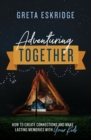 Image for Adventuring together  : how to create connections and make lasting memories with your kids