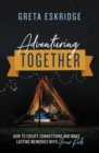 Image for Adventuring together: how to create connections and make lasting memories with your kids