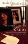 Image for She Still Calls Me Daddy : Building a New Relationship with Your Daughter After You Walk Her Down the Aisle
