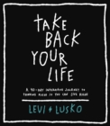 Image for Take Back Your Life: A 40-Day Interactive Journey to Thinking Right So You Can Live Right