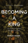 Image for Becoming a King : The Path to Restoring the Heart of a Man