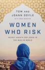 Image for Women who risk  : secret agents for Jesus in the Muslim world