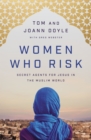 Image for Women who risk: secret agents for Jesus in the Muslim world