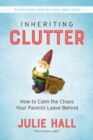 Image for Inheriting Clutter: How to Calm the Chaos Your Parents Leave Behind