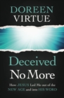 Image for Deceived no more  : how Jesus led me out of the New Age and into his word