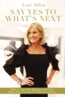 Image for Say Yes to What&#39;s Next: How to Age with Elegance and Class While Never Losing Your Beauty and Sass!
