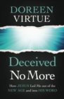Image for Deceived No More: How Jesus Led Me Out of the New Age and Into His Word