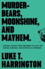 Image for Murder-Bears, Moonshine, and Mayhem: Strange Stories from the Bible to Leave You Amused, Bemused, and (Hopefully) Informed