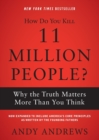 Image for How do you kill 11 million people?  : why the truth matters more than you think