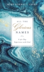 Image for All the glorious names: a 40-day experience with God