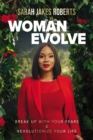 Image for Woman evolve: break up with your fears and revolutionize your life