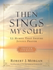 Image for Then Sings My Soul Prayer Journal