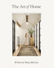 Image for The Art of Home: A Designer Guide to Creating an Elevated Yet Approachable Home