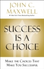 Image for Success Is a Choice: Make the Choices That Make You Successful