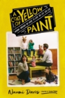 Image for A coat of yellow paint  : moving through the noise to love the life you live