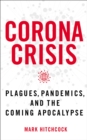 Image for Corona crisis  : plagues, pandemics, and the coming apocalypse