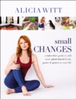 Image for Small Changes: A Rules-Free Guide to Add More Plant-Based Foods, Peace and Power to Your Life