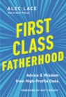 Image for First class fatherhood: advice and wisdom from high-profile dads