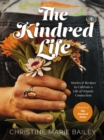 Image for The kindred life  : stories and recipes to cultivate a life of organic connection