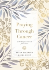 Image for Praying through cancer  : a 90-day devotional for women