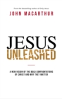 Image for Jesus unleashed  : a new vision of the bold confrontations of Christ and why they matter