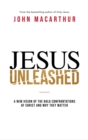 Image for Jesus unleashed: a new vision of the bold confrontations of Christ and why they matter