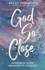 Image for God so close: experience a life awakened to his spirit