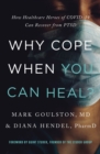 Image for Why cope when you can heal?: how healthcare heroes of COVID-19 can recover from PTSD