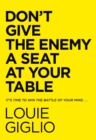 Image for Don&#39;t give the enemy a seat at your table  : it&#39;s time to win the battle of your mind ...