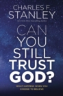 Image for Can you still trust God?: what happens when you choose to believe