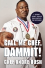 Image for Call me chef, dammit!  : a veteran&#39;s journey from the rural south to the White House