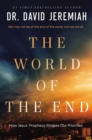 Image for The world of the end: how Jesus&#39; prophecy shapes our priorities
