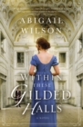 Image for Within these gilded halls  : a regency romance