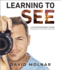 Image for Learning to see  : a photographer&#39;s guide from zero to your first paid gigs