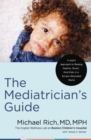 Image for The Mediatrician&#39;s guide  : a joyful approach to raising healthy, smart, and kind kids in a screen-saturated world