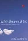 Image for Safe in the Arms of God : Truth from Heaven About the Death of a Child