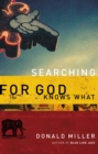 Image for Searching for God Knows What : Bearded Women, Alien Philosophers, Lovesick Teens, and the Gospel of Jesus
