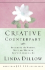 Image for Creative Counterpart : Becoming the Woman, Wife, and Mother You&#39;ve Longed to Be