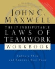 Image for The 17 indisputable laws of teamwork  : embrace them and empower your team: Workbook