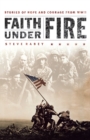 Image for Faith Under Fire : Stories of Hope and Courage from World War II
