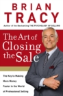 Image for The Art of Closing the Sale : The Key to Making More Money Faster in the World of Professional Selling