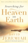 Image for Searching for Heaven on Earth : How to Find What Really Matters in Life