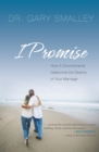 Image for I Promise : How Five Commitments Determine the Destiny of Your Marriage