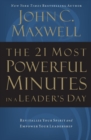 Image for The 21 Most Powerful Minutes in a Leader&#39;s Day : Revitalize Your Spirit and Empower Your Leadership