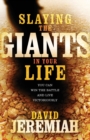 Image for Slaying the Giants in Your Life : You Can Win the Battle and Live Victoriously