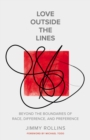Image for Love Outside the Lines: Beyond the Boundaries of Race, Difference, and Preference