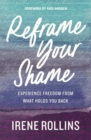 Image for Reframe your shame: experience freedom from what holds you back