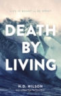 Image for Death by Living : Life Is Meant to Be Spent