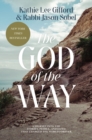 Image for The God of the way: a journey into the stories, people, and faith that changed the world forever