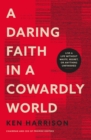 Image for A Daring Faith in a Cowardly World